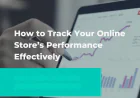 How to Track Your Online Store’s Performance Effectively
