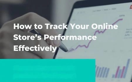 How to Track Your Online Store’s Performance Effectively