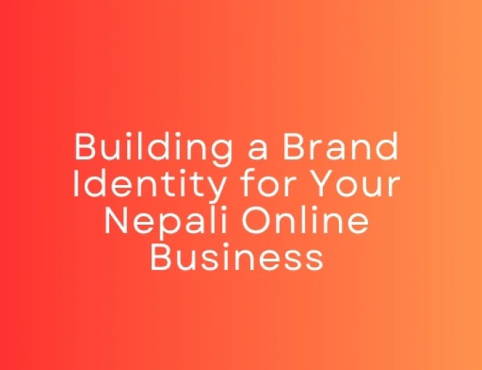 Building a Brand Identity for Your Nepali Online Business